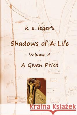 Shadows of A Life: A Given Price Leger, K. E. 9781453691793 Createspace - książka
