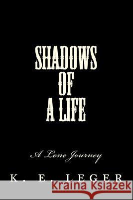 Shadows of A Life: A Lone Journey Leger, K. E. 9781441473066 Createspace - książka