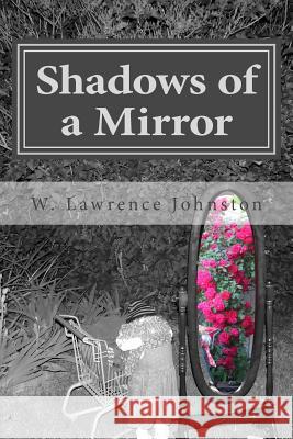 Shadows of a Mirror W Lawrence Johnston 9781523248612 Createspace Independent Publishing Platform - książka