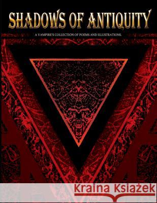 Shadows of Antiquity: A vampire's collection of poems and illustrations Mason, Matthew M. 9781530734696 Createspace Independent Publishing Platform - książka