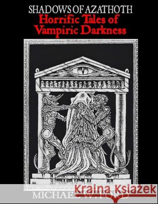 Shadows of Azathoth - Horrific Tales of Vampiric Darkness Michael Ford 9781105393457 Lulu.com - książka