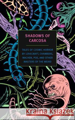 Shadows of Carcosa: Tales of Cosmic Horror by Lovecraft, Chambers, Machen, Poe, and Other Masters of the Weird H. P. Lovecraft Raymond Wilson Chambers Ambrose Bierce 9781590179437 New York Review of Books - książka