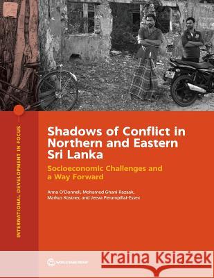 Shadows of Conflict in Northern and Eastern Sri Lanka: Socioeconomic Challenges and a Way Forward Anna O'Donnell Mohamed Ghan Markus Kostner 9781464813443 World Bank Publications - książka