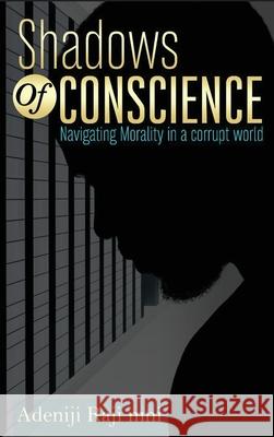 Shadows Of Conscience: Navigating Morality in a corrupt world Adeniji Raj 9784465038044 Emphaloz Publishing House - książka