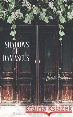 Shadows of Damascus: An Unforgettable Story Unique to Our Times Lilas Taha 9781952070198 Rose Gold Publishing, LLC - książka
