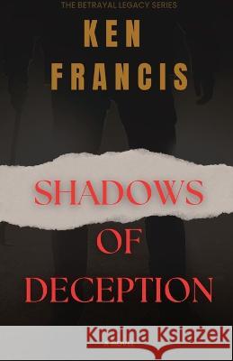 Shadows of Deception: The Beneficiary Ken Francis   9781088162361 IngramSpark - książka