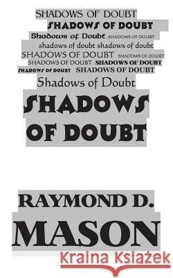 Shadows of Doubt Raymond D. Mason 9781479354320 Createspace - książka