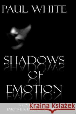 Shadows of Emotion: A collection of deep poetry White, Paul 9781500510312 Createspace - książka