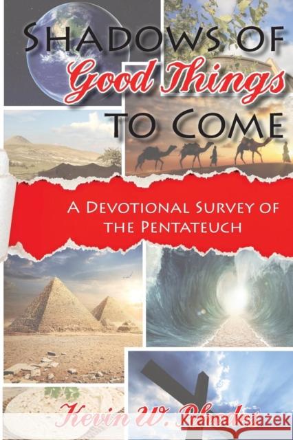 Shadows of Good Things to Come: A Devotional Survey of the Pentateuch Kevin W. Rhodes 9781620800720 Hopkins Publishing - książka
