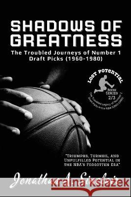 Shadows of Greatness: Triumphs, Turmoil, and Unfulfilled Potential in the NBA's Forgotten Era Jonathan a Sinclair   9787553067872 PN Books - książka