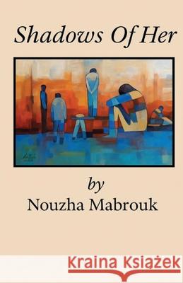 Shadows Of Her Nouzha Mabrouk 9781918424225 Nouzha Mabrouk - książka