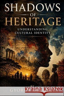 Shadows of Heritage: Understanding Cultural Identity Gergely, Gyorgy 9798196462498 Independently Published - książka