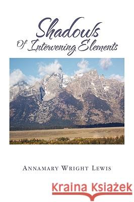 Shadows of Intervening Elements MS Annamary Wright Lewis 9781441566027 Xlibris Corporation - książka