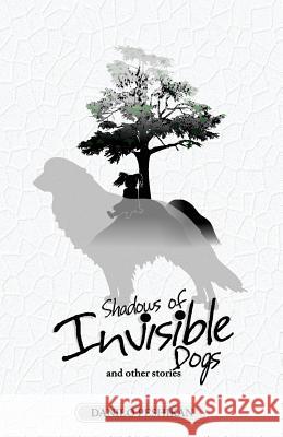 Shadows of Invisible Dogs: And other stories Peshikan, Danilo 9781548806590 Createspace Independent Publishing Platform - książka