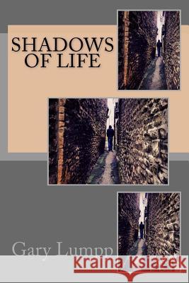 Shadows Of Life Gary Lumpp 9781517672331 Createspace Independent Publishing Platform - książka