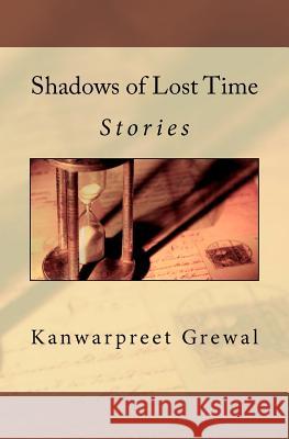 Shadows of Lost Time: Stories Kanwarpreet Grewal 9781460948835 Createspace - książka