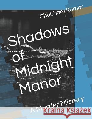 Shadows of Midnight Manor Shubham Kumar   9798851744785 Independently Published - książka