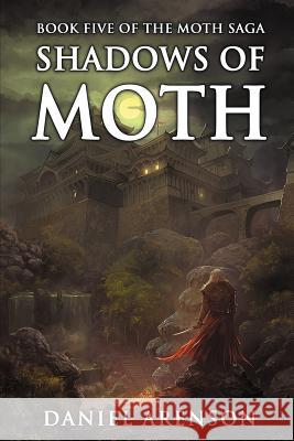 Shadows of Moth: The Moth Saga, Book 5 Daniel Arenson 9781501039782 Createspace - książka