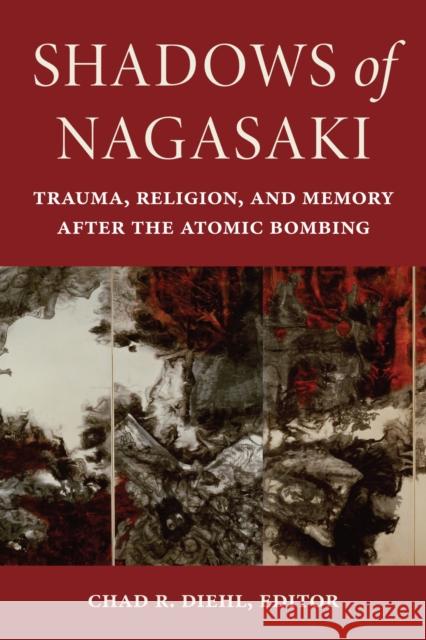 Shadows of Nagasaki: Trauma, Religion, and Memory after the Atomic Bombing  9781531504960 Fordham University Press - książka