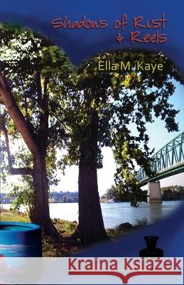 Shadows of Rust & Reels Ella M. Kaye 9781948370059 Elucidate Publishing - książka