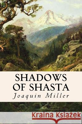 Shadows of Shasta Joaquin Miller 9781534686564 Createspace Independent Publishing Platform - książka