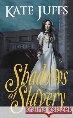 Shadows of Slavery Kate Juffs 9781500550646 Createspace - książka