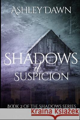 Shadows of Suspicion Ashley Dawn 9781537791814 Createspace Independent Publishing Platform - książka