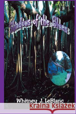 Shadows of the Blues Mr Whitney J. LeBlanc 9781547219872 Createspace Independent Publishing Platform - książka