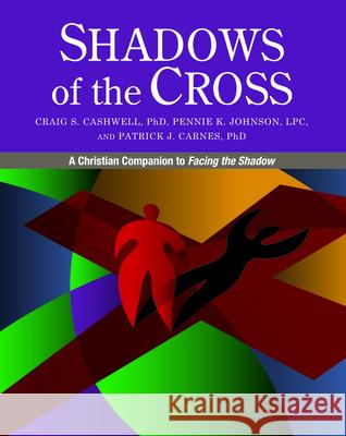 Shadows of the Cross: A Christian Companion to Facing the Shadow Craig Cashwell Pennie Johnson Patrick J. Carnes 9780985063351 Gentle Path Press - książka