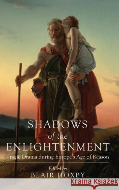Shadows of the Enlightenment: Tragic Drama During Europe's Age of Reason Blair Hoxby 9780814215005 Ohio State University Press - książka