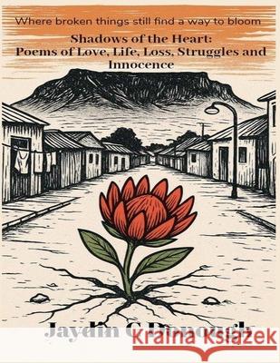 Shadows of the Heart: Poems of Love, Life, Loss, Struggles and Innocence Jaydin C. Donough The Silent Writer 9780639891606 Jaydin Donough - książka