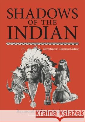 Shadows of the Indian: Stereotypes in American Culture Raymond William Stedman Rennard Strickland 9780806119632 University of Oklahoma Press - książka