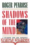 Shadows of the Mind: A Search for the Missing Science of Consciousness Roger Penrose 9780195106466 Oxford University Press