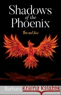 Shadows of the Phoenix: Then and Now Barbara Williams Brown 9781649900340 Palmetto Publishing Group - książka