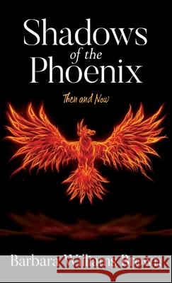 Shadows of the Phoenix: Then and Now Brown, Barbara Williams 9781649900357 Palmetto Publishing Group - książka