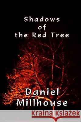 Shadows of the Red Tree: Short Stories of the Supernatural Daniel Millhouse 9781523941056 Createspace Independent Publishing Platform - książka