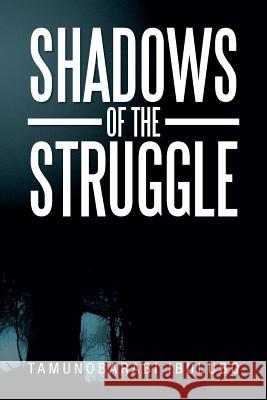 Shadows of the Struggle Tamunobarabi Ibulubo 9781479794843 Xlibris Corporation - książka