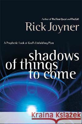 Shadows of Things to Come: A Prophetic Look at God's Unfolding Plan Joyner, Rick 9780785267843  - książka