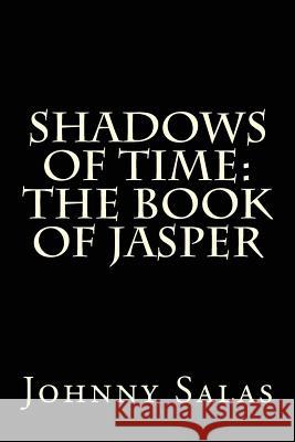 Shadows of Time: The Book of Jasper Johnny Salas Christina Garcia Jr. Honeycutt 9781481159197 Createspace - książka