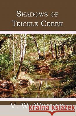 Shadows of Trickle Creek V. W. Williams 9781419622687 Booksurge Publishing - książka