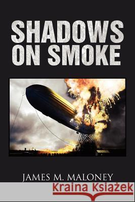Shadows on Smoke James M. Maloney 9781465340740 Xlibris Corporation - książka