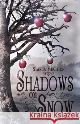 Shadows on Snow: A Flipped Fairy Tale Starla Huchton 9781502876546 Createspace - książka
