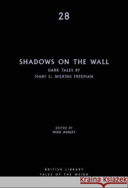 Shadows on the Wall: Dark Tales by Mary E. Wilkins Freeman MARY ELEAN FREEMAN 9780712354066 British Library Publishing - książka