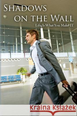 Shadows on the Wall: Life Is What You Make IT Dean, D. Richard 9781494291518 Createspace - książka