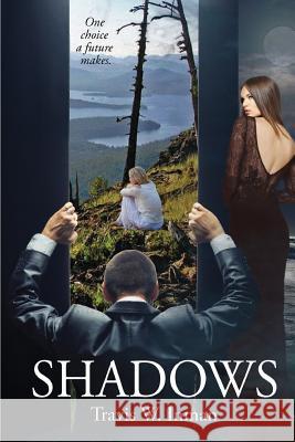 Shadows: One Choice a Future Makes Travis W. Inman 9781942513629 Elk Lake Publishing - książka