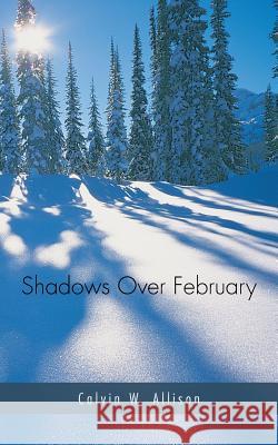 Shadows Over February Calvin W. Allison 9781481726030 Authorhouse - książka
