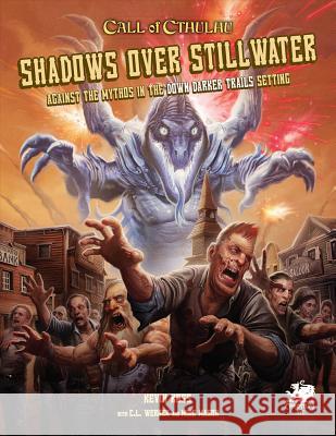 Shadows Over Stillwater: Against the Mythos in the Down Darker Trails Setting Kevin Ross C. I. Werner Mike Mason 9781568824161 Chaosium Inc - książka