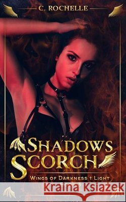 Shadows Scorch: Wings of Darkness + Light Book 3 Rochelle, C. 9798567749890 Independently published - książka