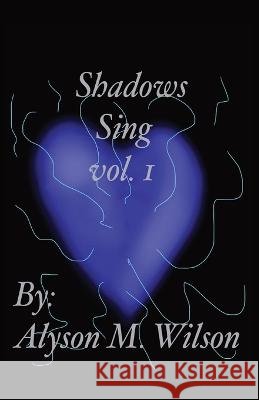Shadows Sing vol.1: vol.1 Wilson, Alyson M. 9798218071059 Alyson M. Wilson - książka