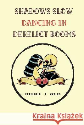 Shadows Slow Dancing in Derelict Rooms Stephen J Golds Cody Sexton Paige Johnson 9781960882035 Outcast Press - książka